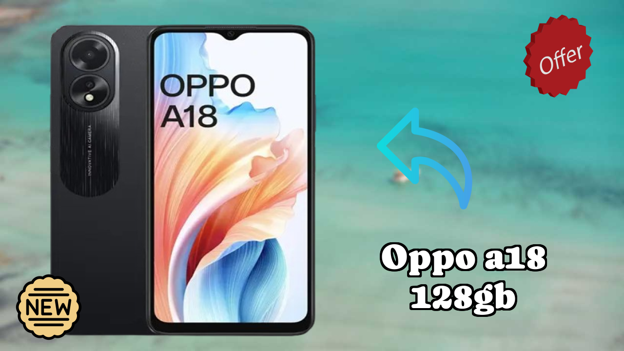 Oppo OPPO A18 128GB - Top Features You Must Know
