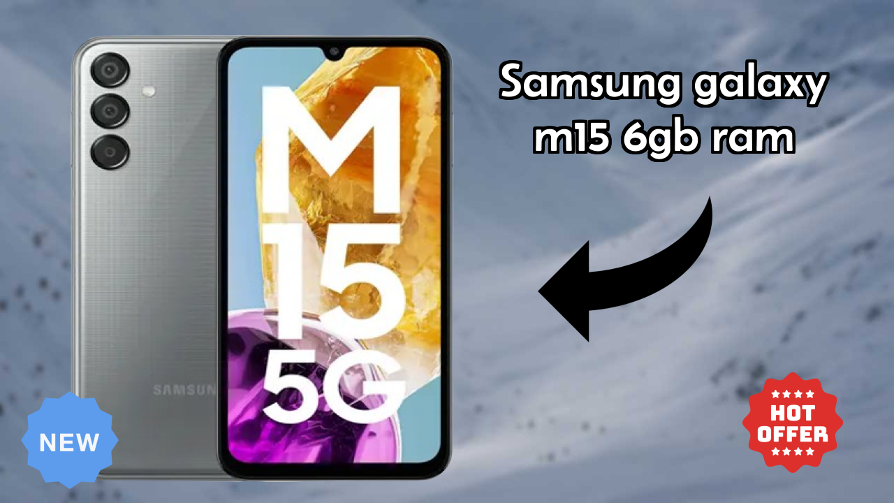 Samsung Galaxy M15 6GB RAM Price Analysis: ₹14,998 Value Check