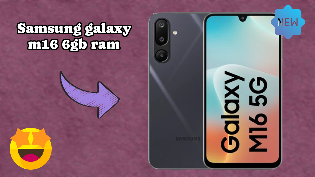 Samsung Galaxy M16 6GB RAM vs Samsung: Which Should You Choose?